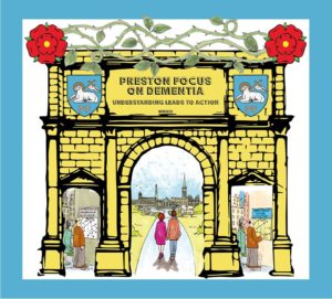 Large artwork of people walking underneath a large old gate to the city of preston with the words 'Preston Focus on Dementia Understanding LEads to Action' inscribed on the gate. Preston Logo of a Lamb with a sword also printed on the gate with the Lancashire rose. 